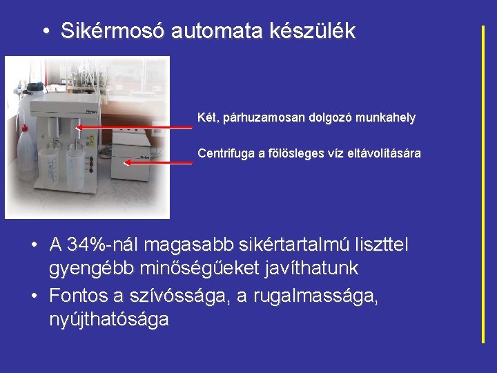  • Sikérmosó automata készülék Két, párhuzamosan dolgozó munkahely Centrifuga a fölösleges víz eltávolítására