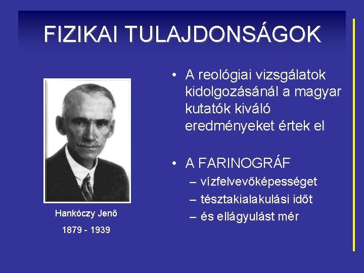 FIZIKAI TULAJDONSÁGOK • A reológiai vizsgálatok kidolgozásánál a magyar kutatók kiváló eredményeket értek el