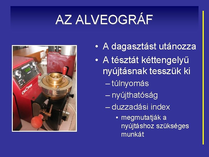 AZ ALVEOGRÁF • A dagasztást utánozza • A tésztát kéttengelyű nyújtásnak tesszük ki –