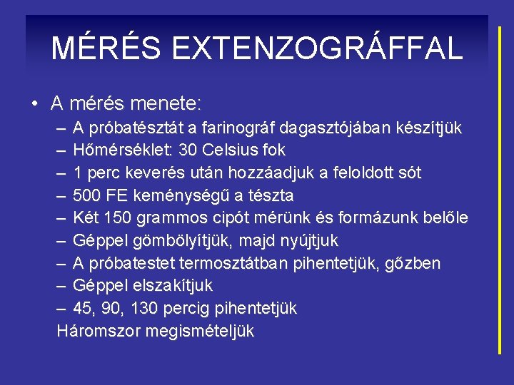 MÉRÉS EXTENZOGRÁFFAL • A mérés menete: – A próbatésztát a farinográf dagasztójában készítjük –