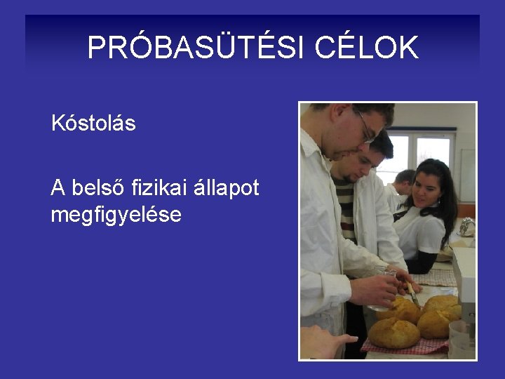 PRÓBASÜTÉSI CÉLOK Kóstolás A belső fizikai állapot megfigyelése 