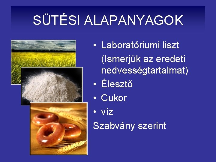 SÜTÉSI ALAPANYAGOK • Laboratóriumi liszt (Ismerjük az eredeti nedvességtartalmat) • Élesztő • Cukor •