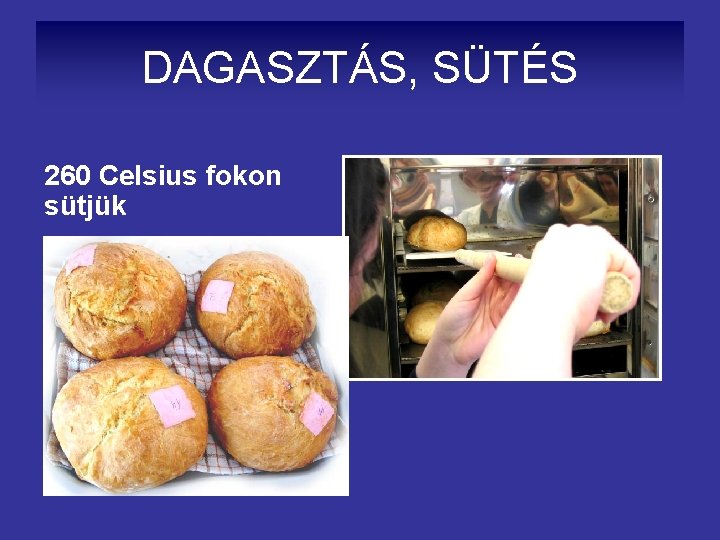 DAGASZTÁS, SÜTÉS 260 Celsius fokon sütjük 