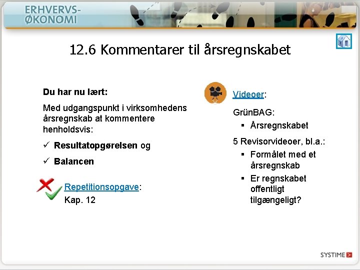 12. 6 Kommentarer til årsregnskabet Du har nu lært: Videoer: Med udgangspunkt i virksomhedens