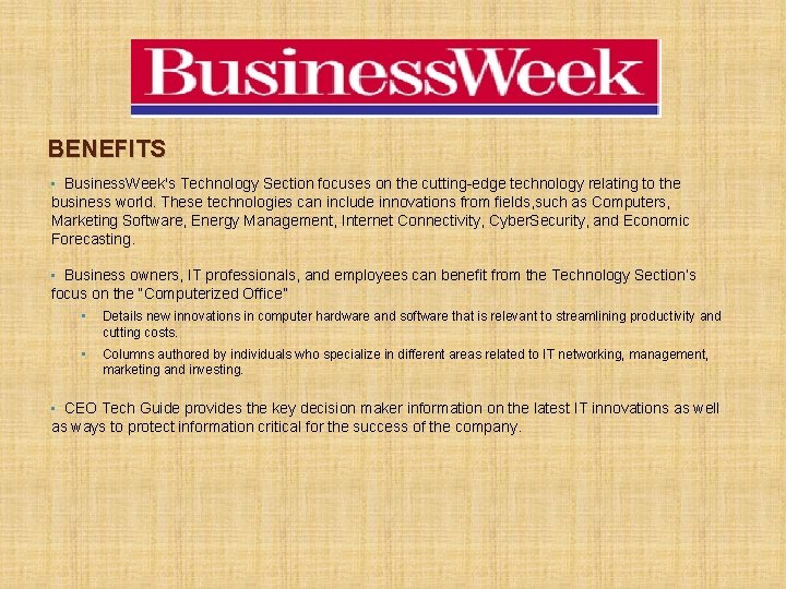 BENEFITS • Business. Week's Technology Section focuses on the cutting-edge technology relating to the