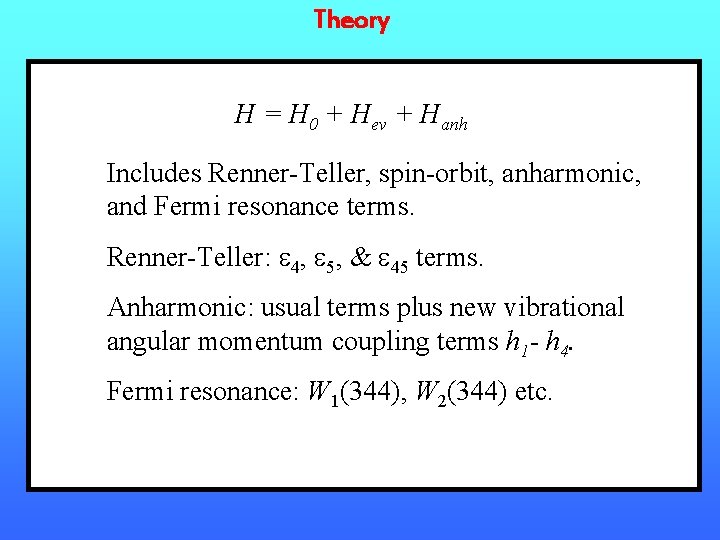 Theory H = H 0 + Hev + Hanh Includes Renner-Teller, spin-orbit, anharmonic, and