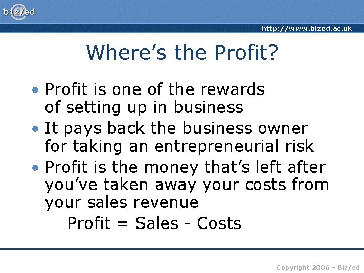 http: //www. bized. ac. uk Where’s the Profit? • Profit is one of the