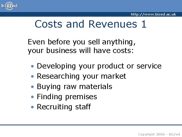 http: //www. bized. ac. uk Costs and Revenues 1 Even before you sell anything,