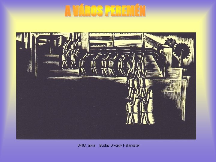 0403. ábra Buday György Falanszter 0403. ábra Buday György Falanszter