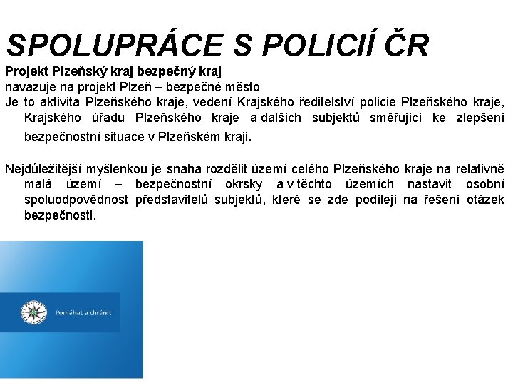 SPOLUPRÁCE S POLICIÍ ČR Projekt Plzeňský kraj bezpečný kraj navazuje na projekt Plzeň –