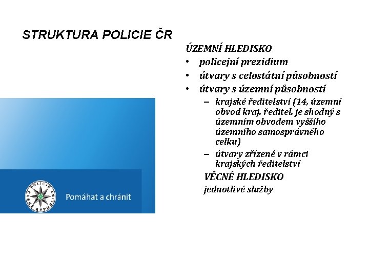 STRUKTURA POLICIE ČR ÚZEMNÍ HLEDISKO • policejní prezidium • útvary s celostátní působností •