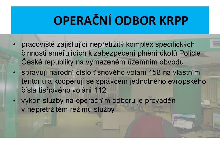 OPERAČNÍ ODBOR KRPP • pracoviště zajišťující nepřetržitý komplex specifických činností směřujících k zabezpečení plnění