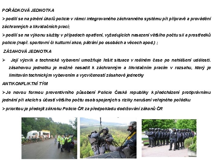 POŘÁDKOVÁ JEDNOTKA Øpodílí se na plnění úkolů policie v rámci integrovaného záchranného systému při