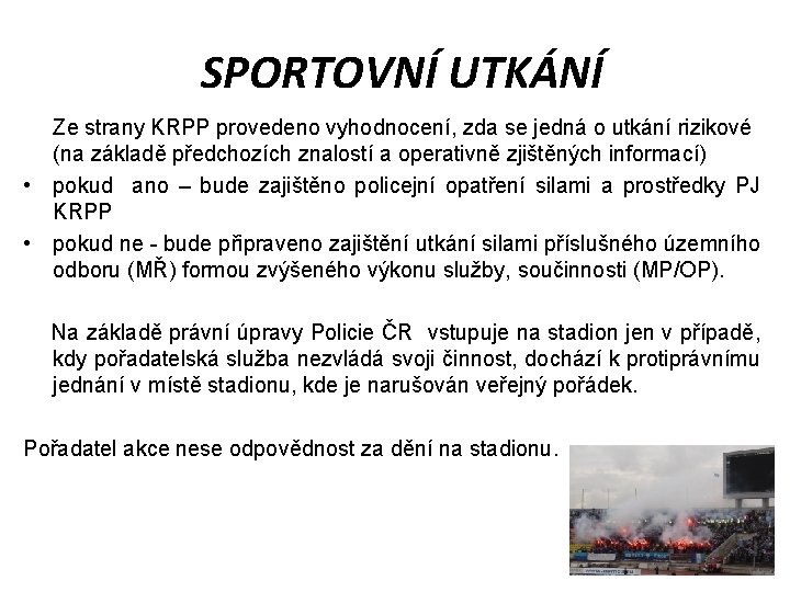 SPORTOVNÍ UTKÁNÍ Ze strany KRPP provedeno vyhodnocení, zda se jedná o utkání rizikové (na