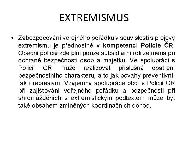 EXTREMISMUS • Zabezpečování veřejného pořádku v souvislosti s projevy extremismu je přednostně v kompetenci