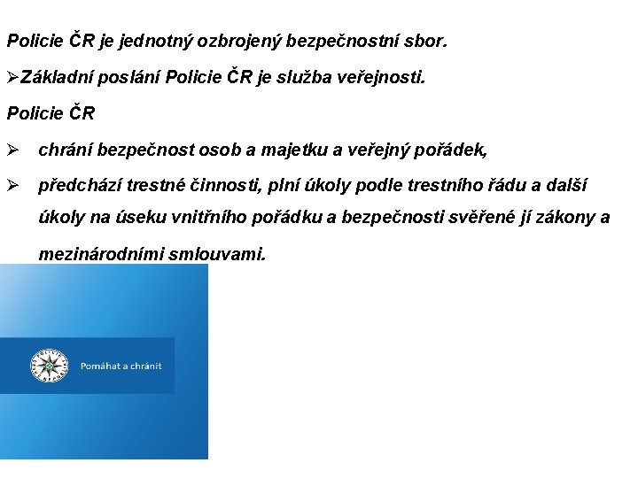 Policie ČR je jednotný ozbrojený bezpečnostní sbor. ØZákladní poslání Policie ČR je služba veřejnosti.