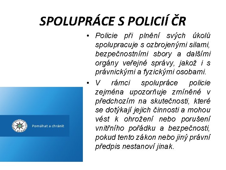 SPOLUPRÁCE S POLICIÍ ČR • Policie při plnění svých úkolů spolupracuje s ozbrojenými silami,