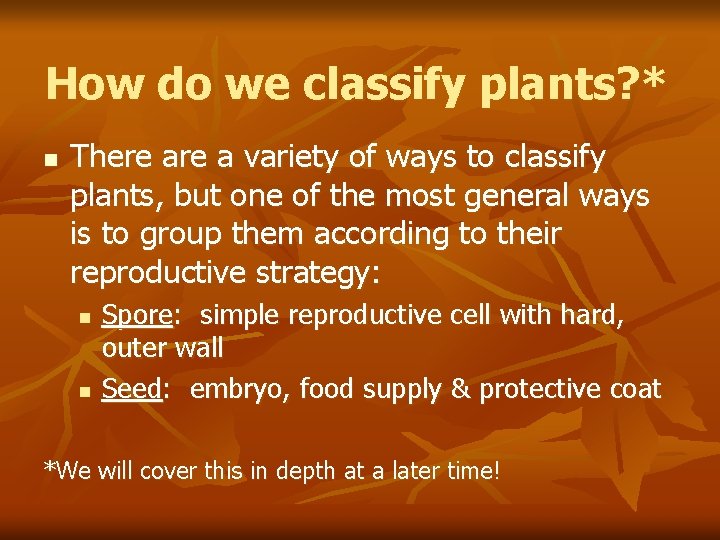 How do we classify plants? * n There a variety of ways to classify