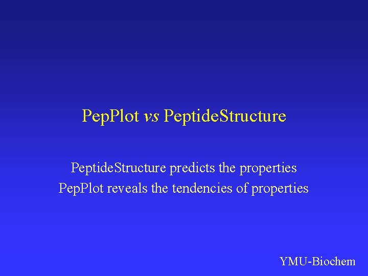 Pep. Plot vs Peptide. Structure predicts the properties Pep. Plot reveals the tendencies of