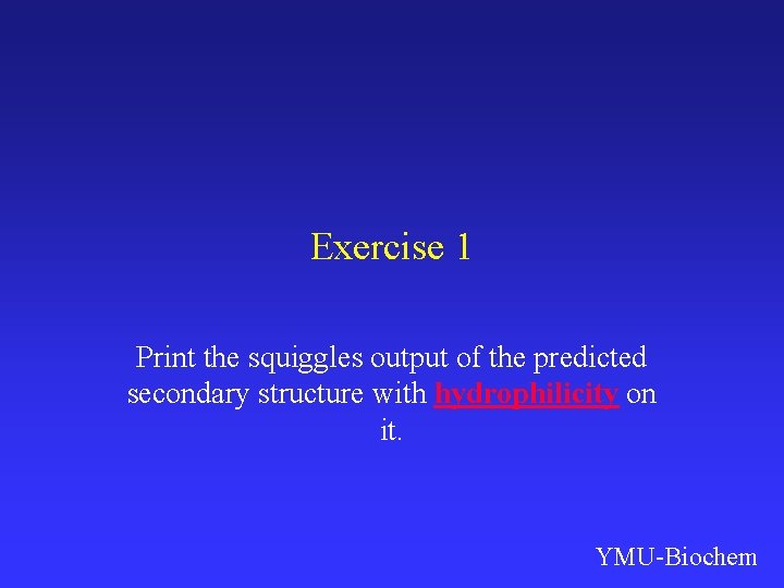 Exercise 1 Print the squiggles output of the predicted secondary structure with hydrophilicity on