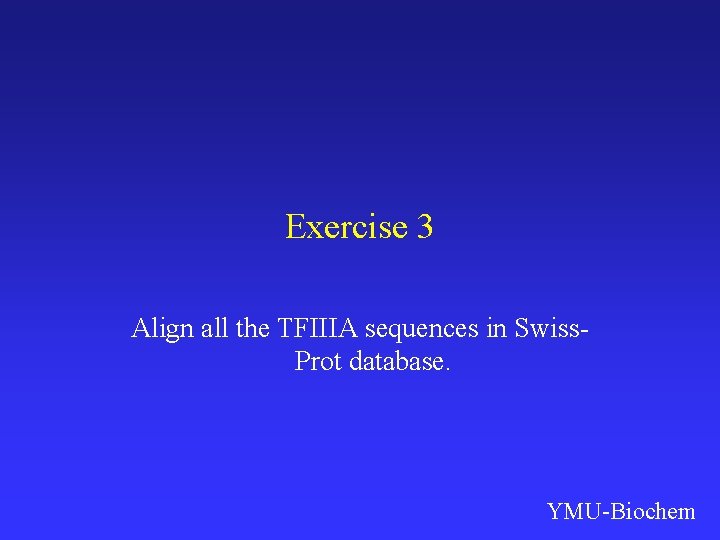 Exercise 3 Align all the TFIIIA sequences in Swiss. Prot database. YMU-Biochem 