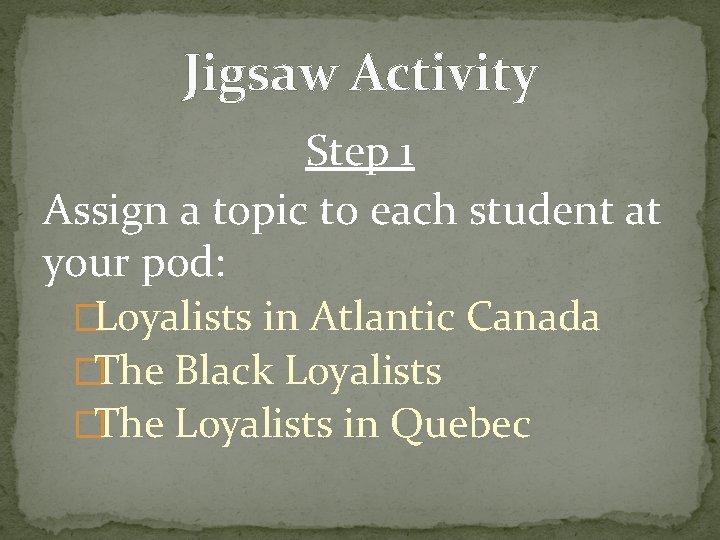 Jigsaw Activity Step 1 Assign a topic to each student at your pod: �Loyalists