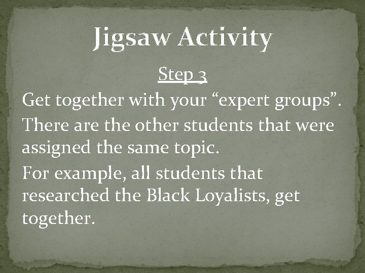 Jigsaw Activity Step 3 Get together with your “expert groups”. There are the other