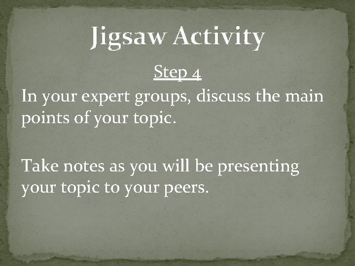 Jigsaw Activity Step 4 In your expert groups, discuss the main points of your