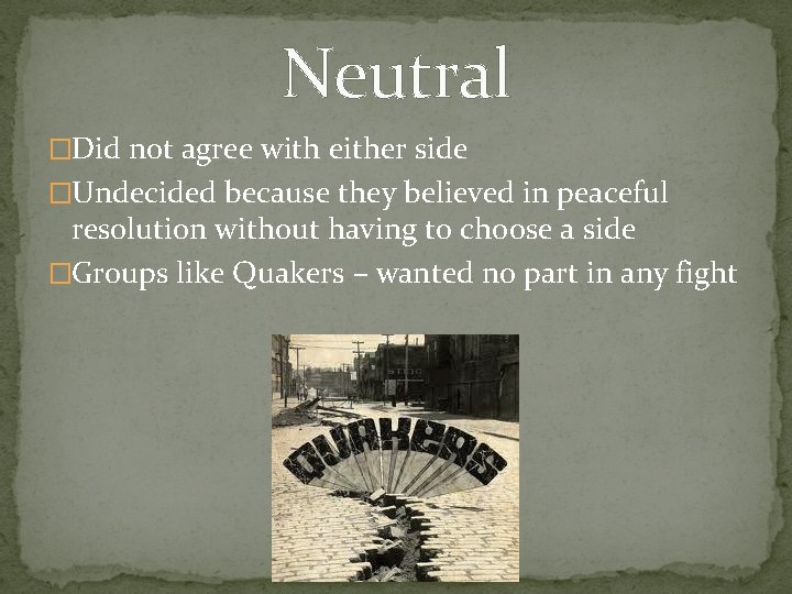 Neutral �Did not agree with either side �Undecided because they believed in peaceful resolution