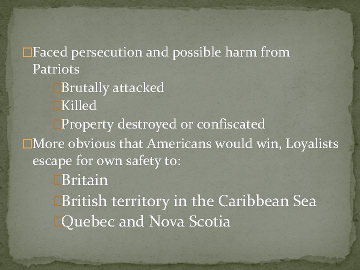 �Faced persecution and possible harm from Patriots �Brutally attacked �Killed �Property destroyed or confiscated