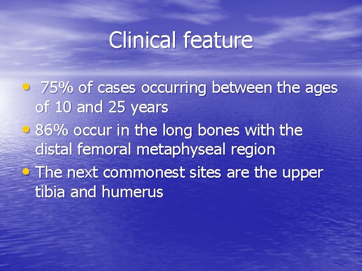 Clinical feature • 75% of cases occurring between the ages of 10 and 25