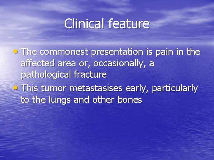 Clinical feature • The commonest presentation is pain in the affected area or, occasionally,