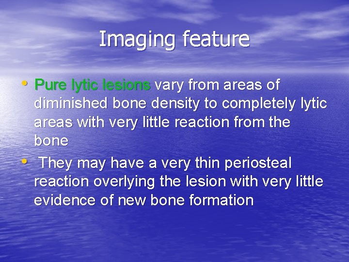 Imaging feature • Pure lytic lesions vary from areas of • diminished bone density
