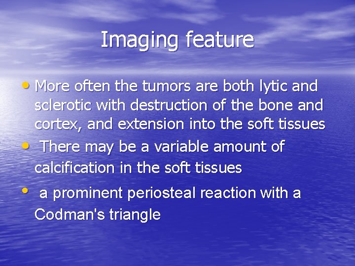 Imaging feature • More often the tumors are both lytic and sclerotic with destruction