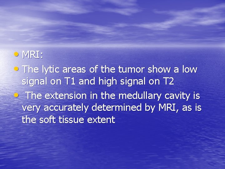  • MRI: • The lytic areas of the tumor show a low signal