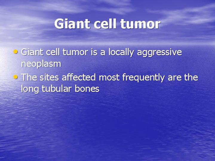Giant cell tumor • Giant cell tumor is a locally aggressive neoplasm • The