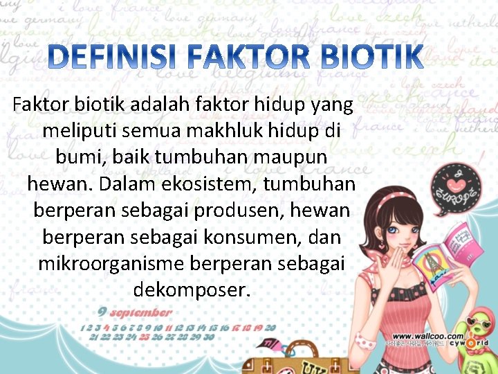 Faktor biotik adalah faktor hidup yang meliputi semua makhluk hidup di bumi, baik tumbuhan