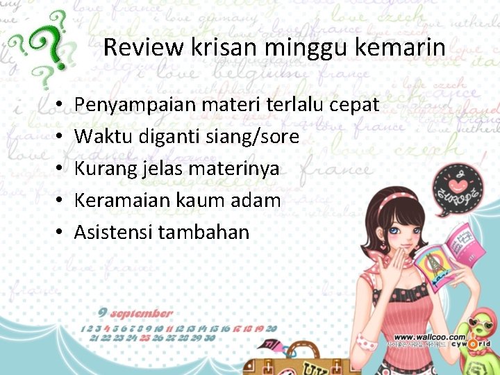 Review krisan minggu kemarin • • • Penyampaian materi terlalu cepat Waktu diganti siang/sore