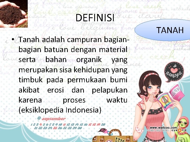 DEFINISI • Tanah adalah campuran bagian batuan dengan material serta bahan organik yang merupakan