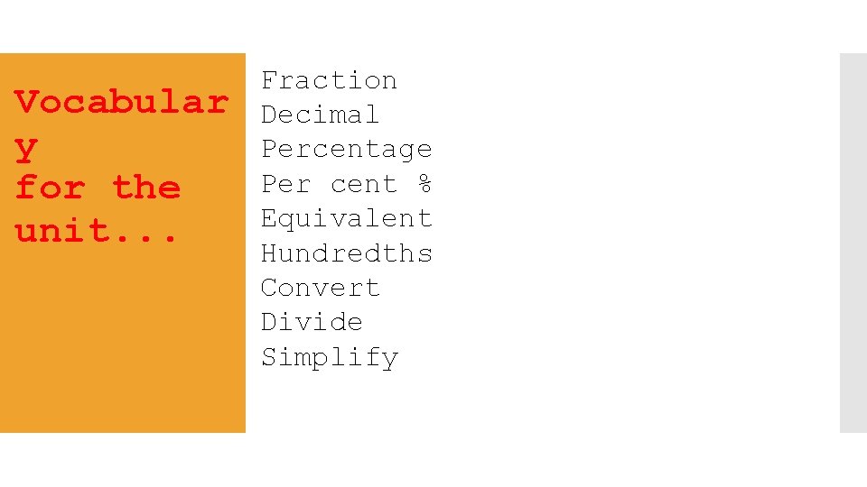 Vocabular y for the unit. . . Fraction Decimal Percentage Per cent % Equivalent