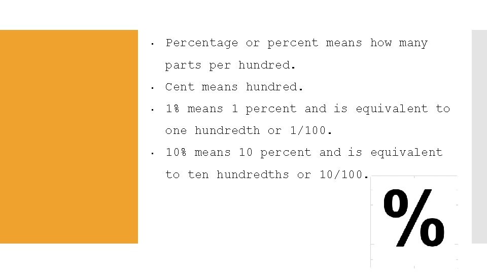  • Percentage or percent means how many parts per hundred. • Cent means