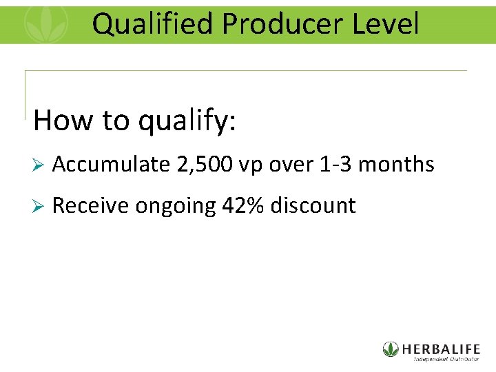Qualified Producer Level How to qualify: Ø Accumulate Ø Receive 2, 500 vp over