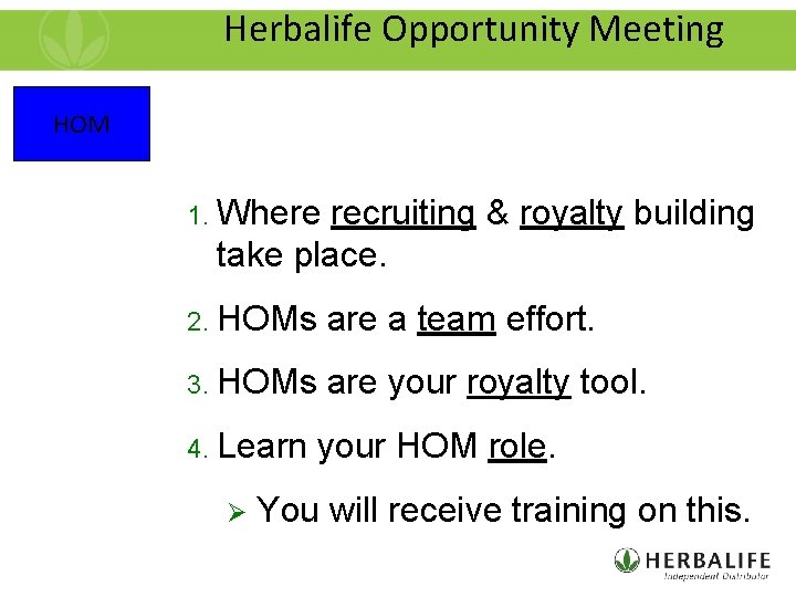 Herbalife Opportunity Meeting HOM 1. Where recruiting & royalty building take place. 2. HOMs