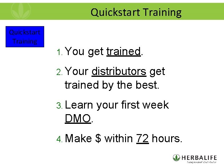 Quickstart Training 1. You get trained. 2. Your distributors get trained by the best.