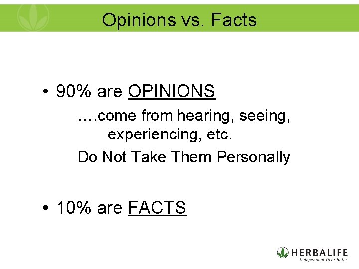 Opinions vs. Facts • 90% are OPINIONS …. come from hearing, seeing, experiencing, etc.