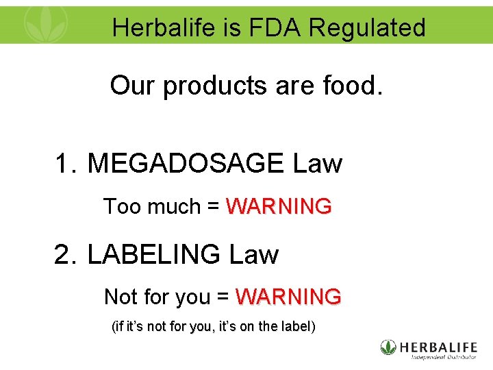 Herbalife is FDA Regulated Our products are food. 1. MEGADOSAGE Law Too much =