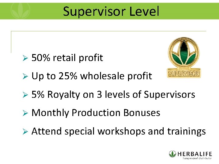 Supervisor Level Ø 50% retail profit Ø Up to 25% wholesale profit Ø 5%