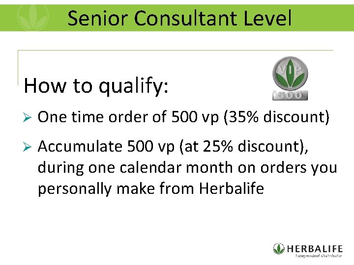 Senior Consultant Level How to qualify: Ø One time order of 500 vp (35%