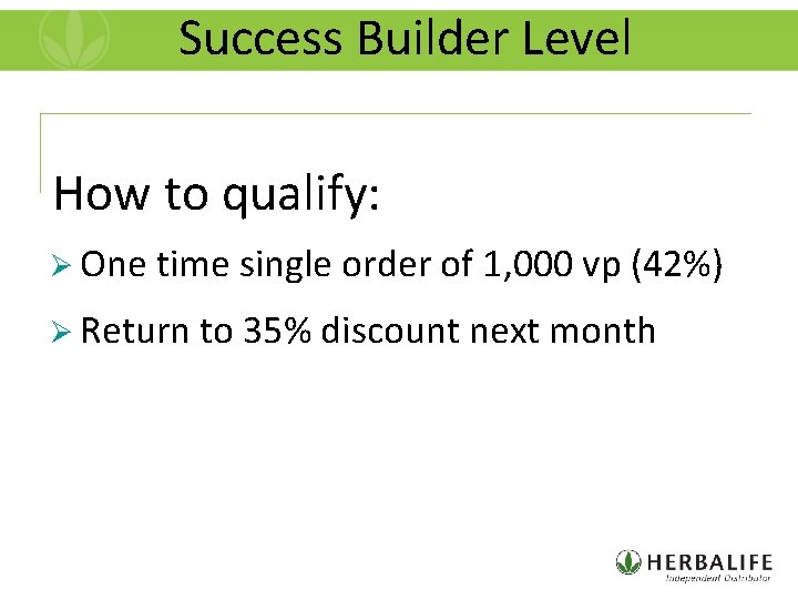 Success Builder Level How to qualify: Ø One time single order of 1, 000