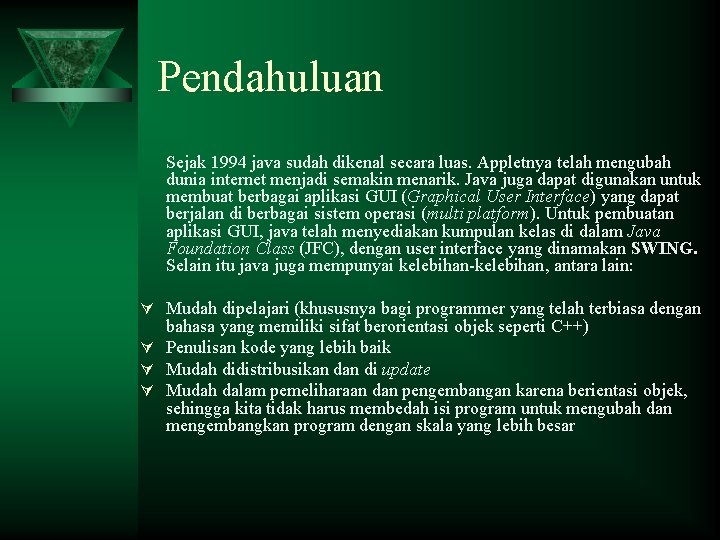 Pendahuluan Sejak 1994 java sudah dikenal secara luas. Appletnya telah mengubah dunia internet menjadi